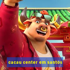 cacau center em santos